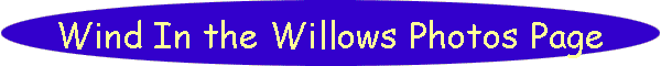 Wind In the Willows Photos Page